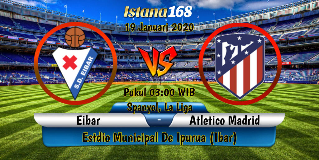 Prediksi Bola Akurat Istana168 Eibar vs Atletico Madrid 19 Januari 2020