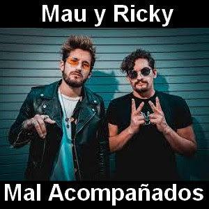 Mau y Ricky – Mal Acompañados