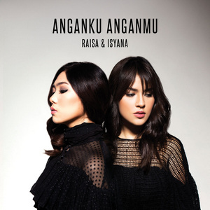 Raisa & Isyana Sarasvati - Anganku Anganmu Raisa & Isyana Sarasvati - Anganku Anganmu