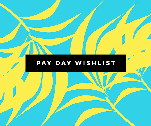 Pay Day Wishlist 2018