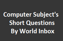 Computer Subject's Short Questions By World Inbox