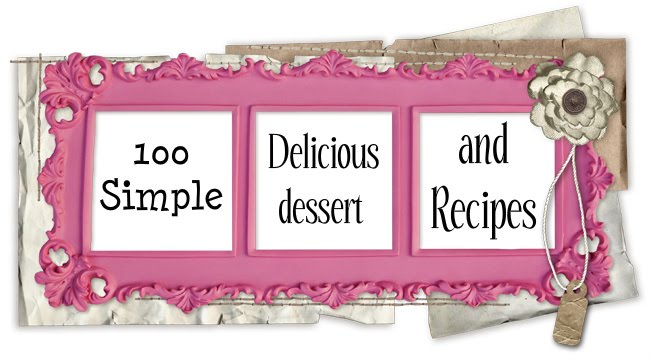100 Simple & Delicious dessert recipes
