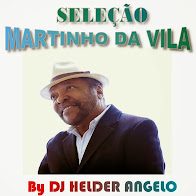 SELEÇÃO MARTINHO DA VILA BY DJ HELDER ANGELO