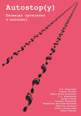 Magdalena Niziołek-Kierecka, Gabriela Szczęsna, Dorota Szelezińska, Katja Tomczyk "Autostop(y). Dziesięć opowiadań o wolności"