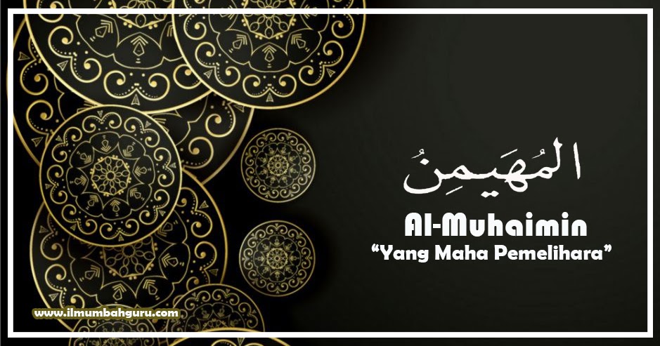 Al-Muhaimin Artinya "Yang Maha Pemelihara" Asmaul Husna - Ilmumbahguru