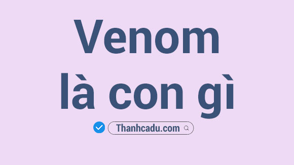 venom nghia la gi,venom la nguoi tot hay xau,chung toc venom,venom la gi,symbiote,venom tieng viet,venom manh nhat,venom trong spider man,