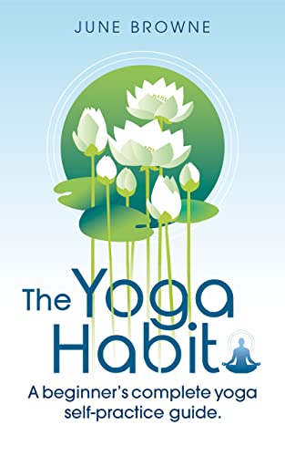 The Yoga Habit: A beginner's complete yoga self-practice guide.