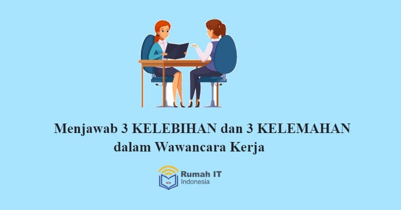 Menjawab 3 Kelebihan Dan 3 Kelemahan Dalam Wawancara Kerja Rumah It