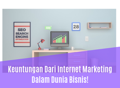 Keuntungan Dari Internet Marketing Dalam Dunia Bisnis!