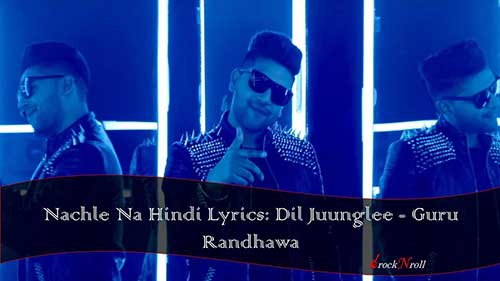 Nachle-Na-Hindi-Lyrics-Dil-Juunglee-Guru-Randhawa