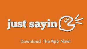 Download The Just Sayin App For FREE