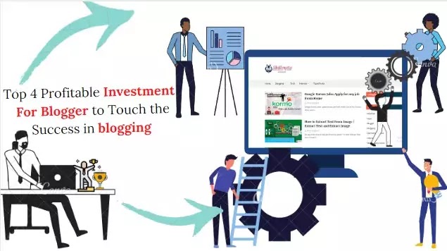 Top 4 Profitable Investment  For Blogger to Touch the Success in blogging