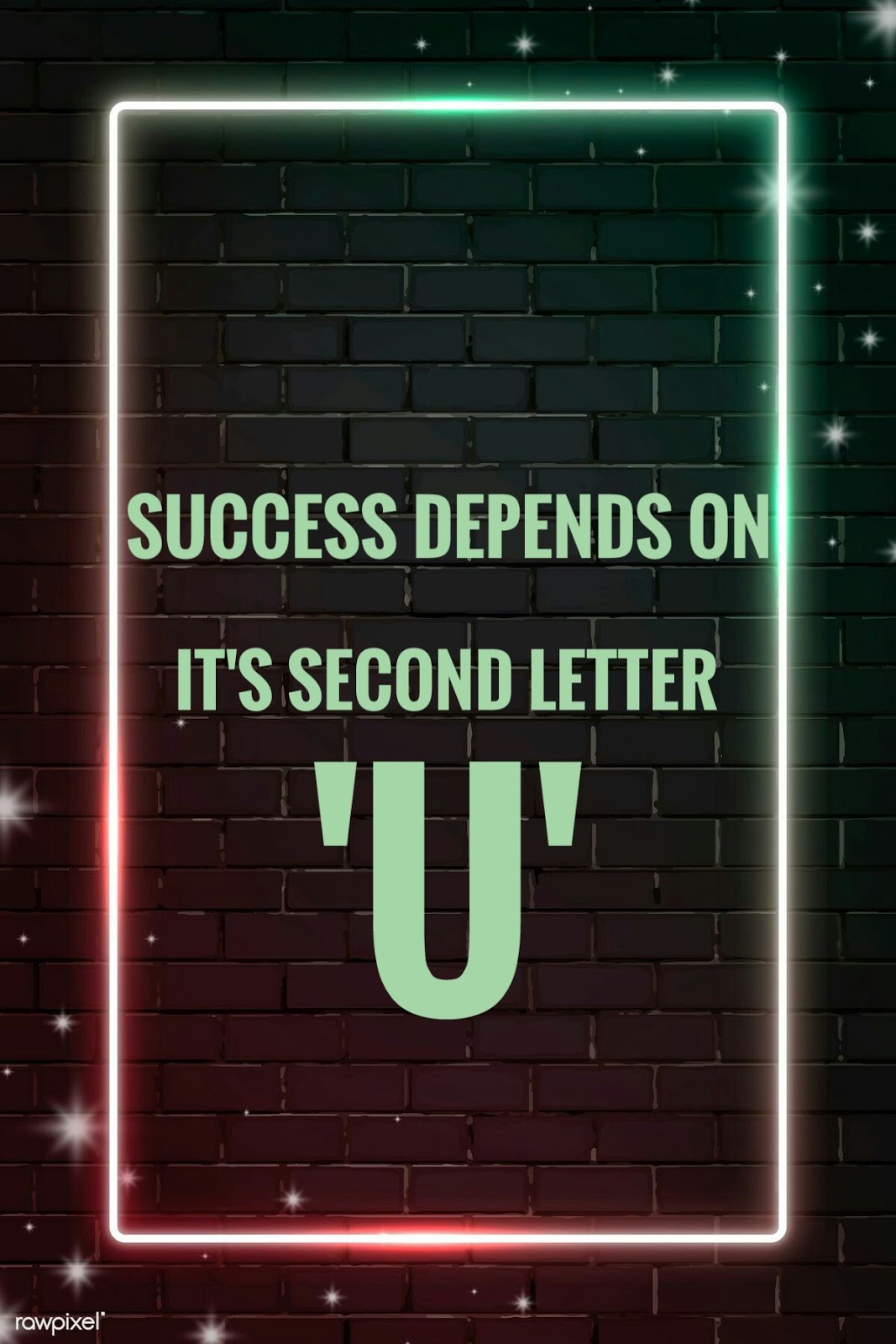 Success depends on it's second letter 'U'....