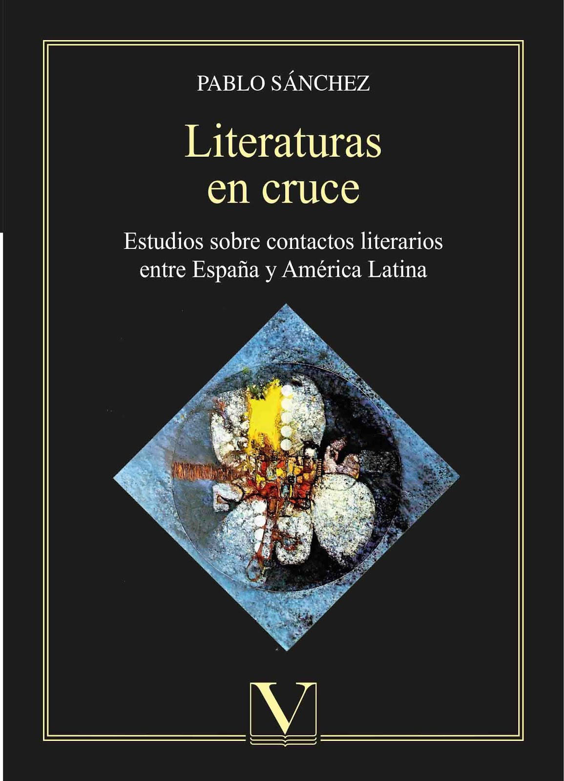 LITERATURAS EN CRUCE. ESTUDIOS SOBRE CONTACTOS LITERARIOS ENTRE ESPAÑA Y AMÉRICA LATINA