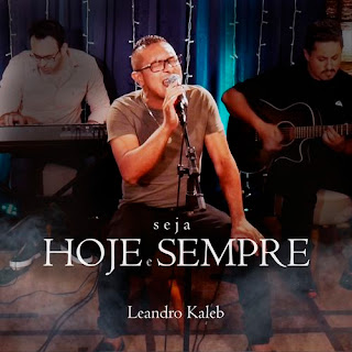 Baixar Música Gospel Seja Hoje E Sempre - Leandro Kaleb Mp3