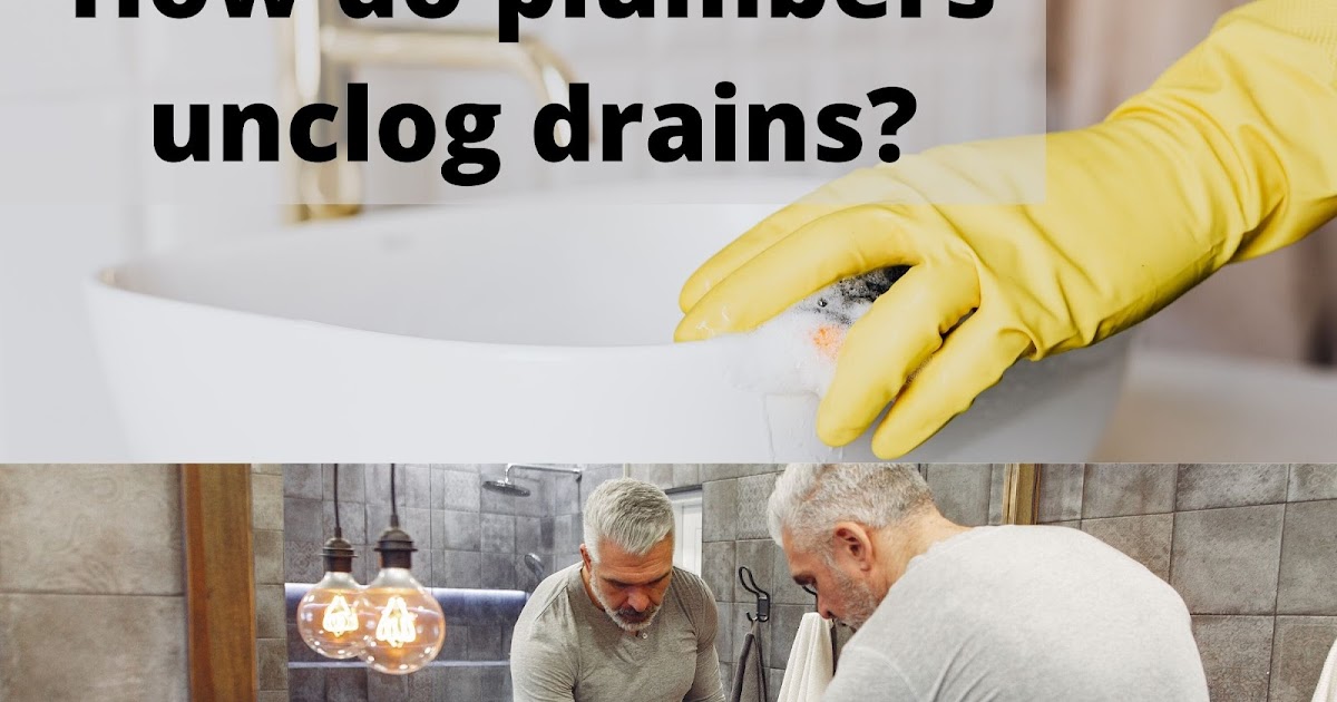 Drain doctor How does plumber unclog the drains?