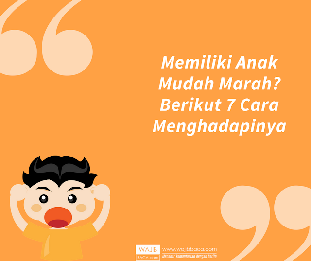 7 Cara Menghadapi Anak yang Mudah Marah Kepada Orangtua