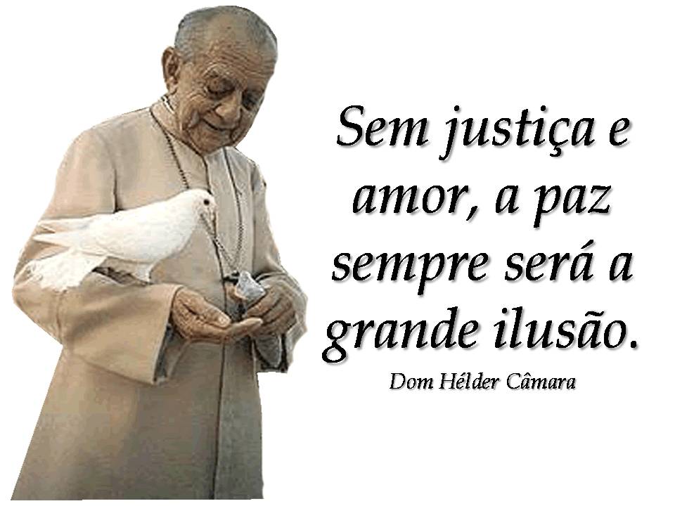 Blog de Santo Afonso Dom Helder Câmara amor e justiça, condição para a paz Blog de Santo Afonso Dom Helder Câmara amor e justiça, condição para a paz