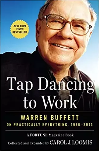 tap-dancing-to-work-warren-buffett-on-practically-everything-1966-2013-by-carol-loomis