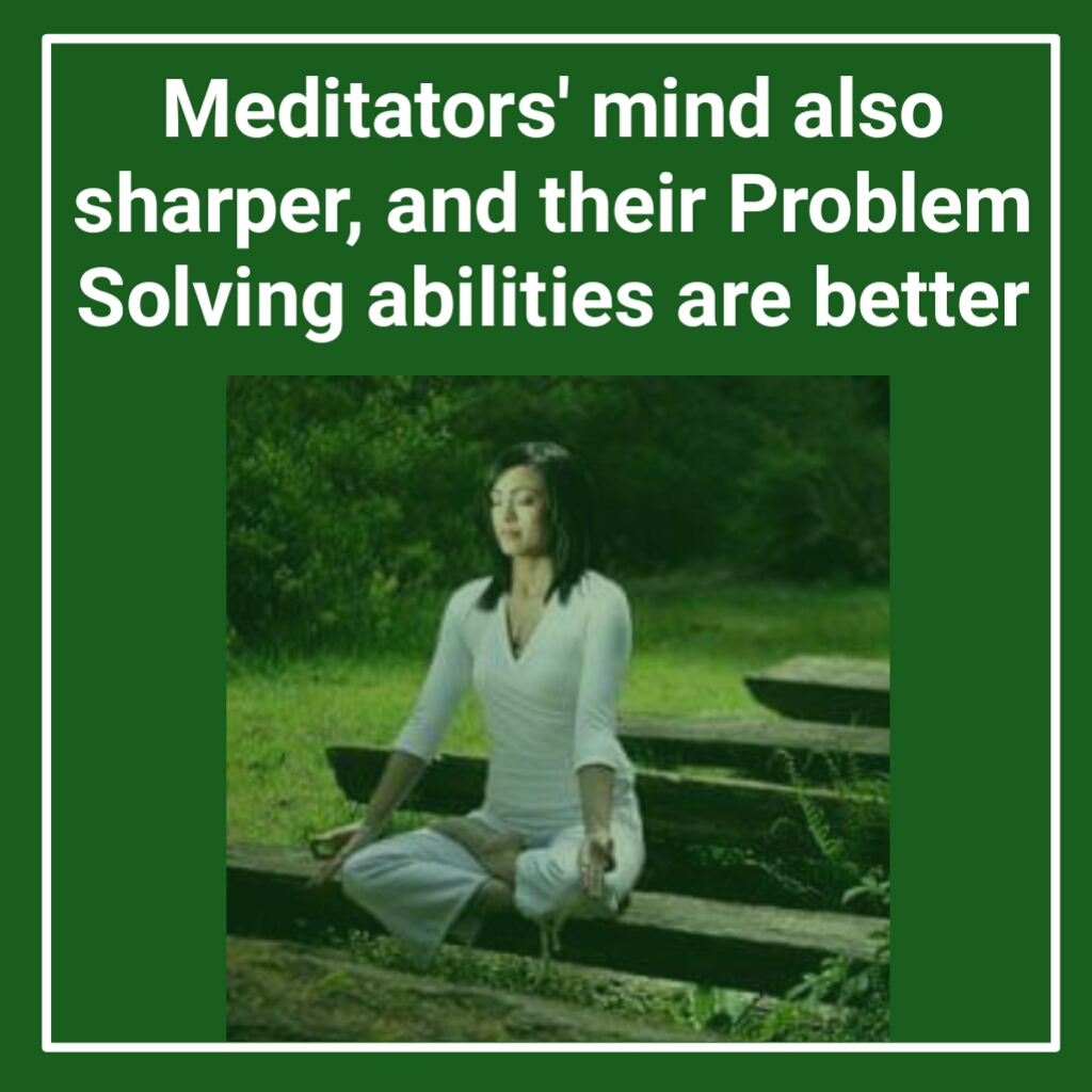 Meditators' minds are also sharper, and their problemsolving abilities