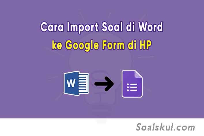 Cara Import Soal Word Ke Google Form Di Hp Dengan Form Builder Soalskul