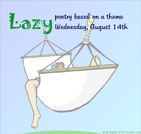 Lazy, a monthly poetry challenge based on a theme. | Graphic property of www.BakingInATornado.com | #poetry