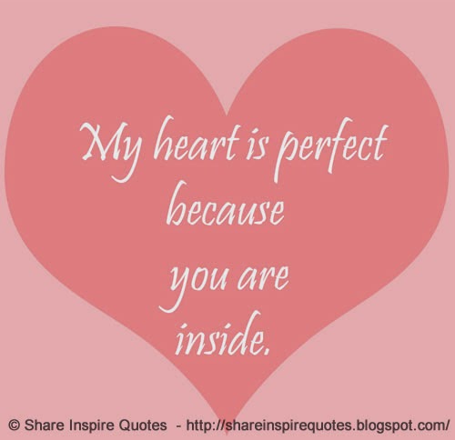 My heart is PERFECT because... You are INSIDE | Share Inspire Quotes ...
