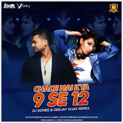 Chalti Hai Kya 9 Se 12 – DJ Sonee & Deejay Vijay Remix Chalti Hai Kya 9 Se 12 – DJ Sonee & Deejay Vijay Remix