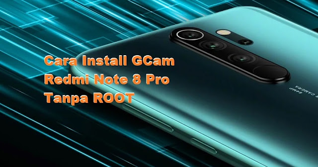 Cara Install Google Camera (GCam) untuk Redmi Note 8 Pro (Begonia) tomsheru.com Cara Install Google Camera (GCam) untuk Redmi Note 8 Pro (Begonia) tomsheru.com