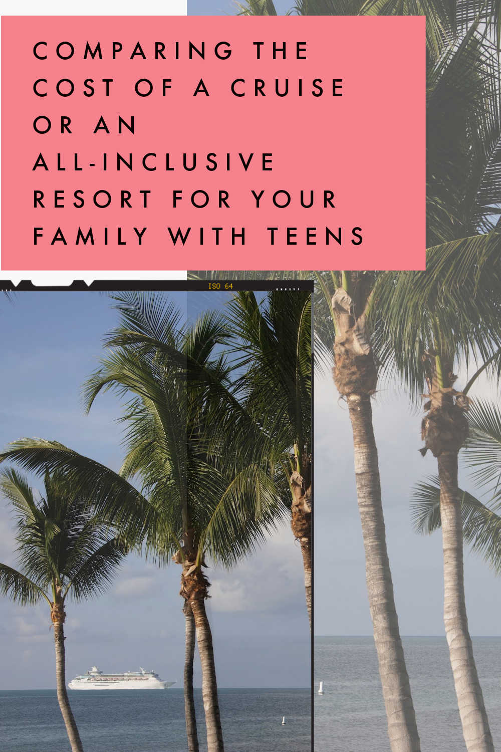 CRUISE OR ALL INCLUSIVE RESORT WITH TEENS