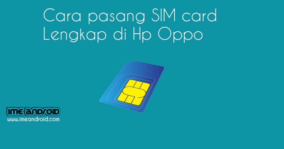 Cara memasang dan membuka kartu SIM di Hp Oppo IME Android