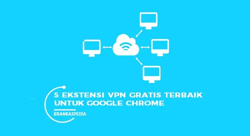 5 Ekstensi VPN Terbaik untuk Chrome | Brankaspedia - Informasi ... 5 Ekstensi VPN Terbaik untuk Chrome | Brankaspedia - Informasi ...