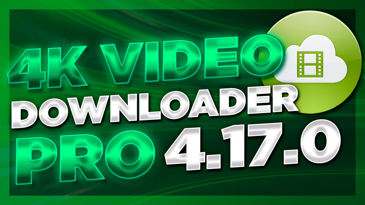 4k video downloader 4.17.0.4400