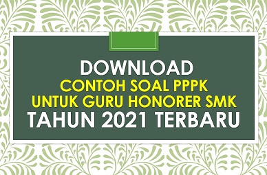 Download Contoh Soal PPPK Guru SMK Tahun 2021 Terbaru