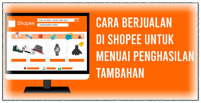 Cara Berjualan di Shopee Untuk Menuai Penghasilan TambahanCara Berjualan di Shopee Untuk Menuai Penghasilan Tambahan Jualan marketplace shoppe