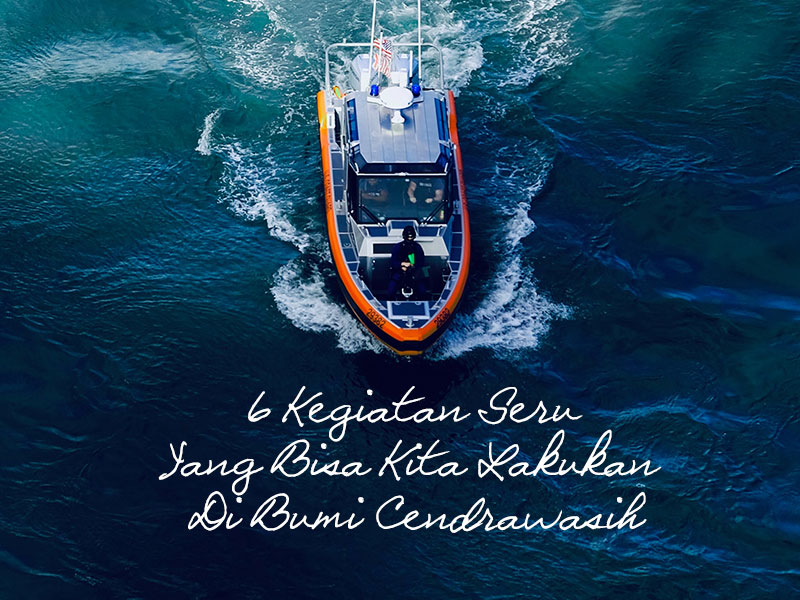 6 Kegiatan Seru Yang Bisa Kita Lakukan Di Bumi Cendrawasih