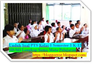 Soal PTS Kelas 1 Semester 1 K-13 SD/MI Lengkap Sema Mata Pelajaran, https://bloggoeroe.blogspot.com/