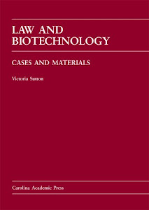 Law and Biotechnology: Cases and Materials (Carolina Academic Press Law Casebook)