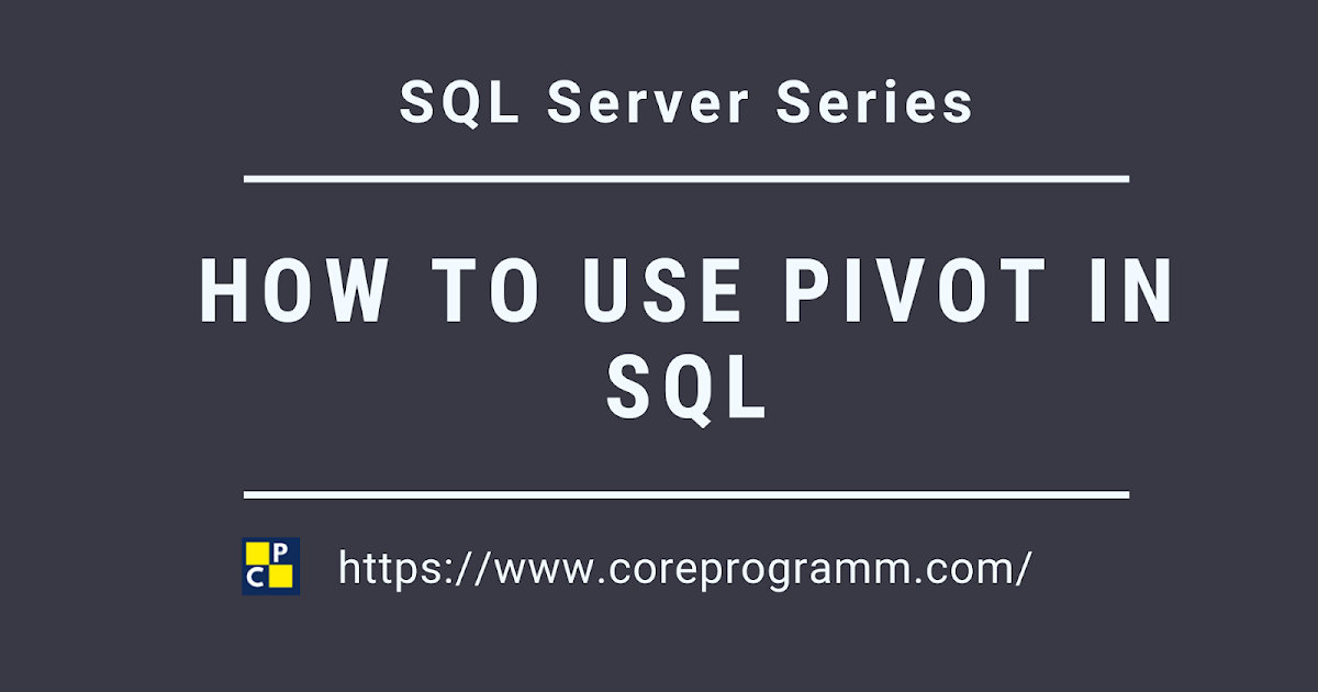 How to use PIVOT in SQL CoreProgram