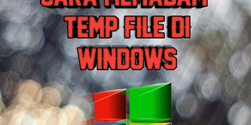 Cara untuk Padam Temporary Files di dalam Windows