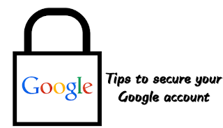 Tips to secure your Google account tips to securing Google account