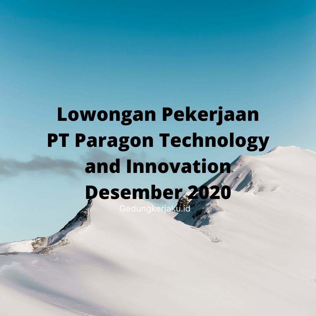 Lowongan Pekerjaan PT Paragon Technology and Innovation Desember 2020