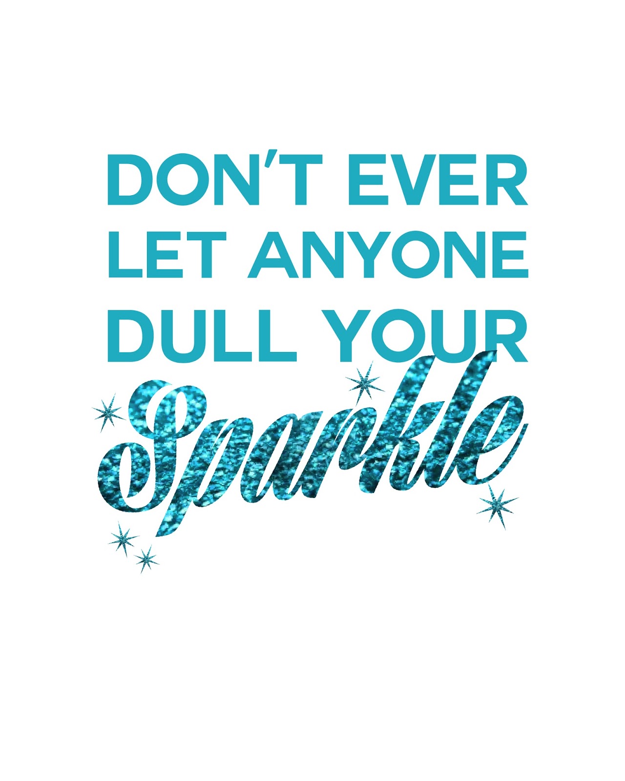 Freebies // don’t ever let anyone dull your sparkle.
