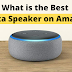 What is the Best Alexa Speaker on Amazon