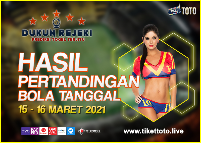 HASIL PERTANDINGAN BOLA 15 – 16 MARET 2021