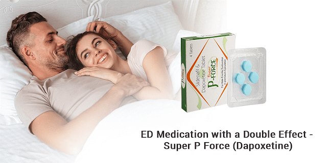 PE Medication with a Double Effect - Super P Force (Dapoxetine)