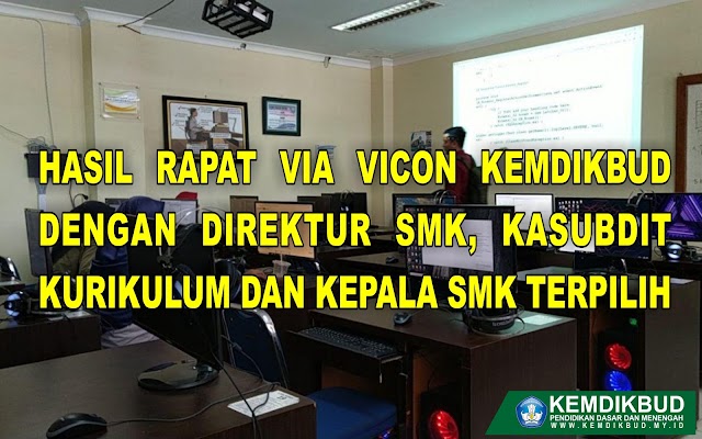 Hasil Rapat Terbatas Via Vicon Kemdikbud dengan Direktur SMK, Kasubdit Kurikulum dan Kepala SMK