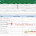 Cách tách chuỗi dữ liệu chữ và số ra thành từng cột không cần công thức nhanh trong Excel