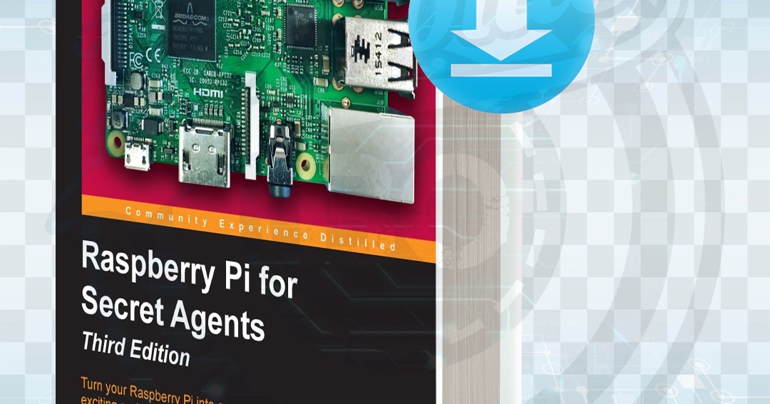 raspberry pi for secret agents second edition raspberry pi for secret agents second edition