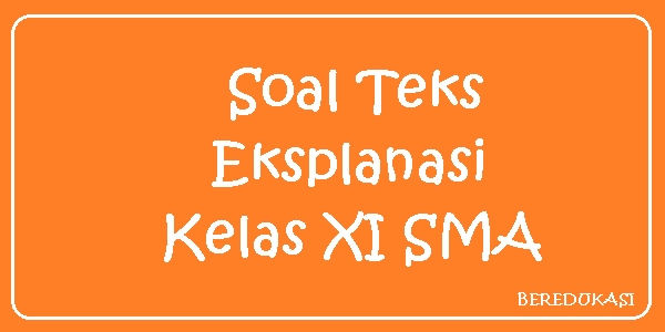 Soal Teks Eksplanasi Kelas Xi Sma Beredukasi